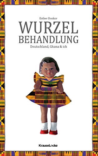 Wurzelbehandlung: Deutschland, Ghana und ich