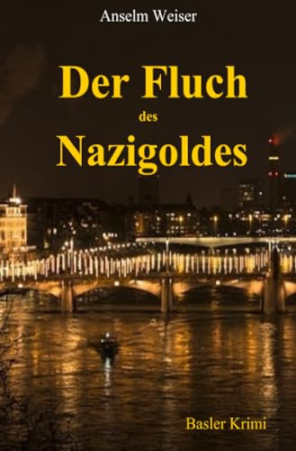 Der Fluch des Nazigoldes: Folgen des Dritten Reichs - Verbotene Homosexualität - Waffen SS - Untergetauchter SS Mann - Gold für Hitler von Mussolini -Herzl Judentum -Krimi aus Basel