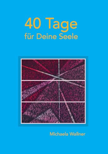 40 Tage für Deine Seele: Betrachtungen zum Lukas - Evangelium