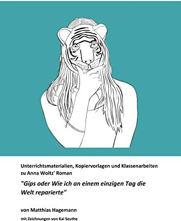 Unterrichtsmaterialien, Kopiervorlagen und Klassenarbeiten zu Anna Woltz' Roman Gips oder Wie ich an einem einzigen Tag die Welt reparierte