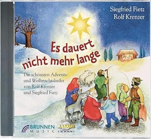 Es dauert nicht mehr lange: Die schönsten Lieder zur Advents- und Weihnachtszeit - von Rolf Krenzer und Siegfried Fietz