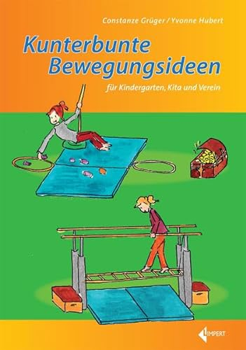Kunterbunte Bewegungsideen: für Kindergarten, Kita und Verein