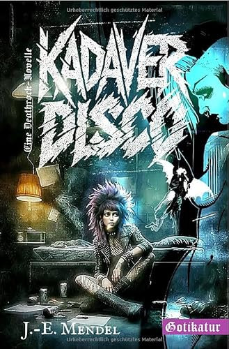 Neon Friedhof / Kadaverdisco: Eine Deathrock-Novelle