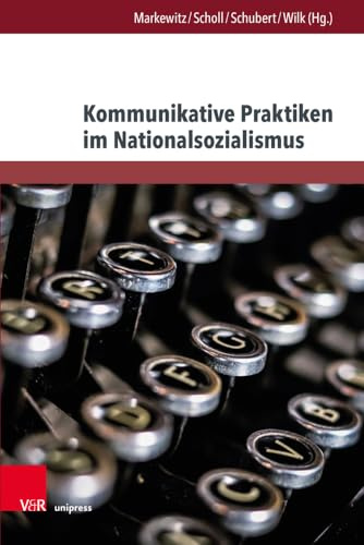 Kommunikative Praktiken im Nationalsozialismus (Arbeiten zu Sprachgebrauch und Kommunikation zur Zeit des Nationalsozialismus)
