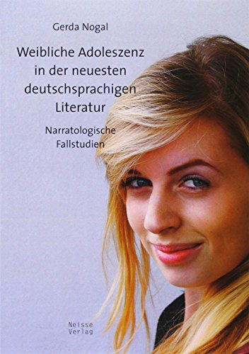 Weibliche Adoleszenz in der neuesten deutschsprachigen Literatur: Narratologische Fallstudien