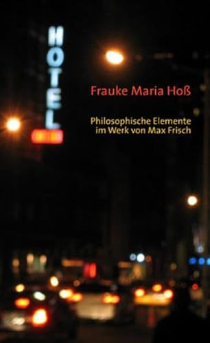 Philosophische Elemente im Werk von Max Frisch. Grundphänomene menschlicher Existenz in den Romanen Stiller, Homo faber und Mein Name sei Gantenbein