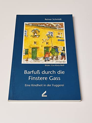 Barfuß durch die Finstere Gass: Eine Kindheit in der Fuggerei
