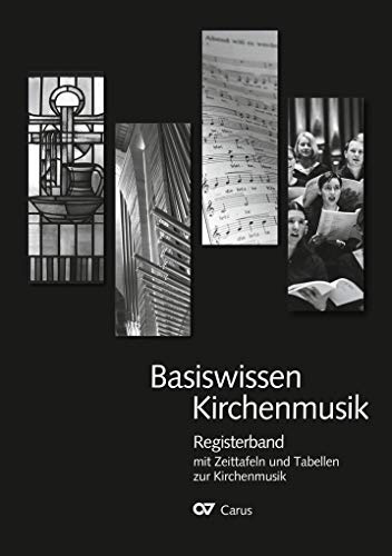 Basiswissen Kirchenmusik: Registerband mit Zeittafeln und Tabellen zur Kirchenmusik