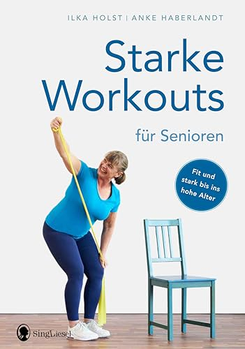 Starke Workouts für Senioren: Fit und stark bis ins hohe Alter - Die besten Übungen zum Kräftigen für Senioren: Fit und stark bis ins hohe Alter - Die ... Stretching, Fitness für Senioren, Band 3)