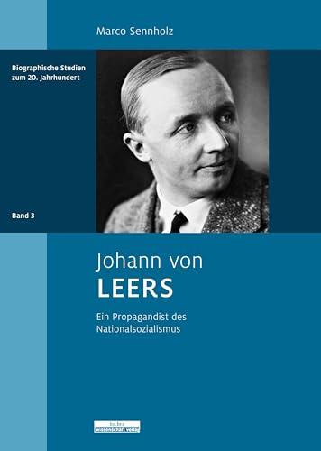 Johann von Leers: Ein Propagandist des Nationalsozialismus (Biographische Studien zum 20. Jahrhundert)