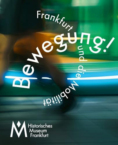 Bewegung!: Frankfurt und die Mobilität