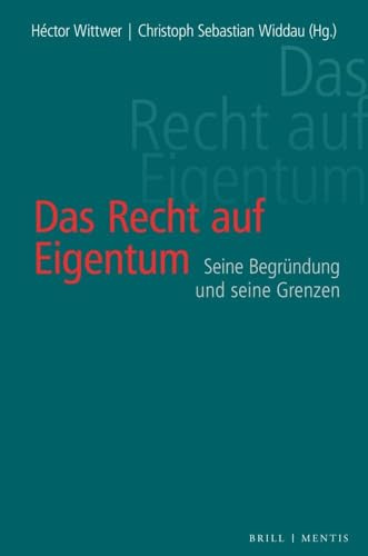 Das Recht auf Eigentum: Seine Begründung und seine Grenzen