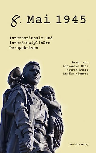 8. Mai 1945: Internationale und interdisziplinäre Perspektiven