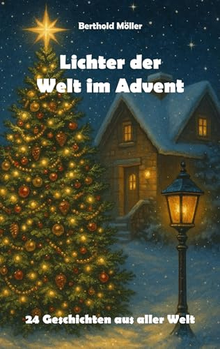 Lichter der Welt im Advent: 24 Geschichten aus aller Welt