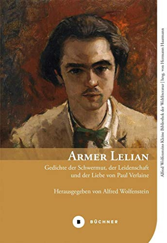 Armer Lelian: Gedichte der Schwermut, der Leidenschaft und der Liebe von Paul Verlaine (Alfred Wolfensteins Kleine Bibliothek der Weltliteratur)