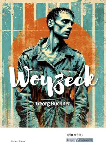 Woyzeck – Georg Büchner – Lehrerheft: Unterrichtsmaterialien, Kopiervorlagen, Heft, Interpretationshilfe, Aufgaben (Sekundarstufe II: Literatur im Unterricht)
