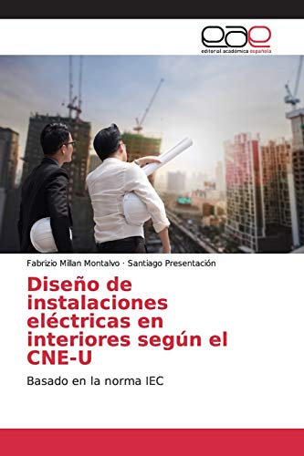 Diseño de instalaciones eléctricas en interiores según el CNE-U: Basado en la norma IEC
