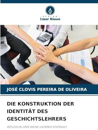 DIE KONSTRUKTION DER IDENTITÄT DES GESCHICHTSLEHRERS: REFLEXION ÜBER MEINE UNTERRICHTSPRAXIS