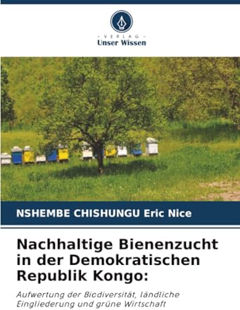Nachhaltige Bienenzucht in der Demokratischen Republik Kongo:: Aufwertung der Biodiversität, ländliche Eingliederung und grüne Wirtschaft