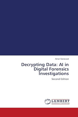 Decrypting Data: AI in Digital Forensics Investigations: Second Edition