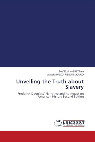 Unveiling the Truth about Slavery: Frederick Douglass' Narrative and its Impact on American History Second Edition