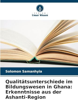 Qualitätsunterschiede im Bildungswesen in Ghana: Erkenntnisse aus der Ashanti-Region