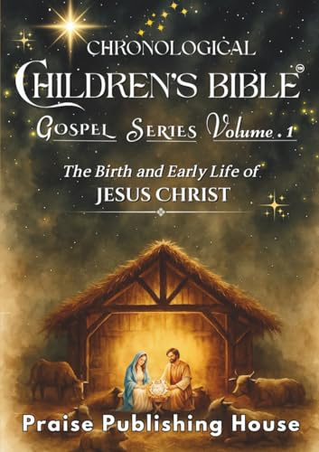 Chronological Children's Bible: Gospel Series Volume 1 The Birth and Early Life of Jesus Christ