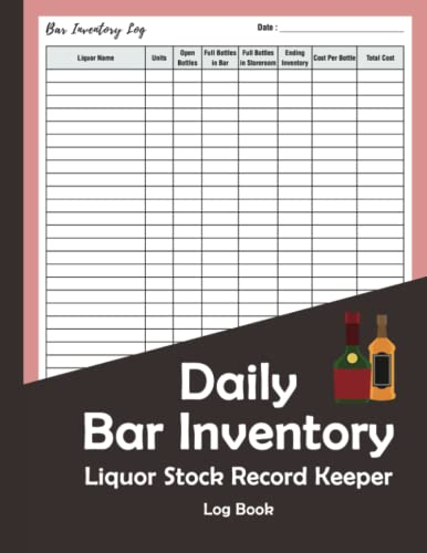 Daily Bar Inventory Liquor Stock Record Keeper Log Book: Wine and Drinks Record Keeper, Units, Open Bottles, Full Bottles in bar & Storeroom