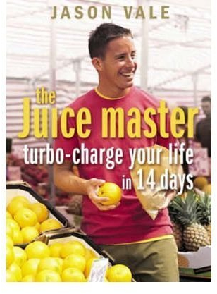 The Juice Master Turbo-charge Your Life in 14 Days by Vale, Jason ( Author )