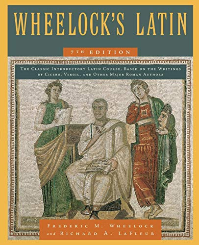 Wheelock's Latin, 7th Edition: The Classic Introductory Latin Textbook with Authentic Readings and Etymological Aids (The Wheelock's Latin Series)