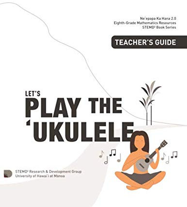 Let's Play the Ukulele, Teacher's Guide: Grade 8 Mathematics Resources (STEMD2 Book Series, Band 2)