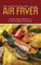 Simple Recipes for Your Breville Smart Air Fryer: 40 Simple Recipes To Make With The Air Fryer For Healthy And Tasty Dishes