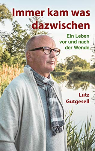 Immer kam was dazwischen: Ein Leben vor und nach der Wende