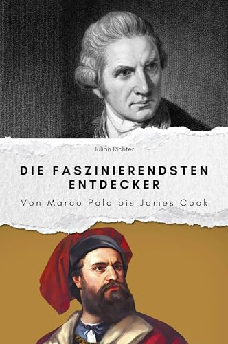 Die faszinierendsten Entdecker - Das perfekte Geschenk für Männer und Frauen zu Weihnachten und Geburtstag: Von Marco Polo bis James Cook
