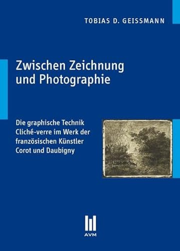 Zwischen Zeichnung und Photographie: Die graphische Technik Cliché-verre im Werk der französischen Künstler Corot und Daubigny