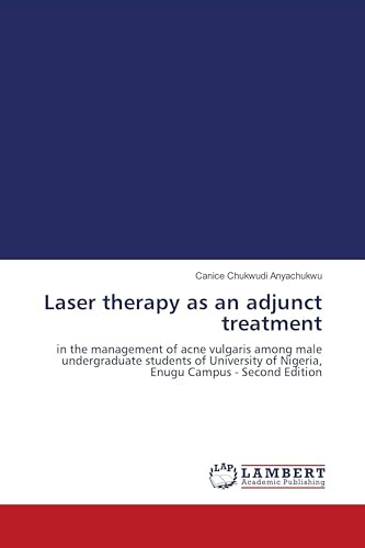 Laser therapy as an adjunct treatment: in the management of acne vulgaris among male undergraduate students of University of Nigeria, Enugu Campus - Second Edition