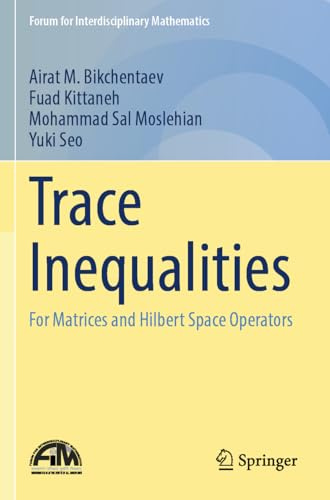 Trace Inequalities: For Matrices and Hilbert Space Operators (Forum for Interdisciplinary Mathematics)
