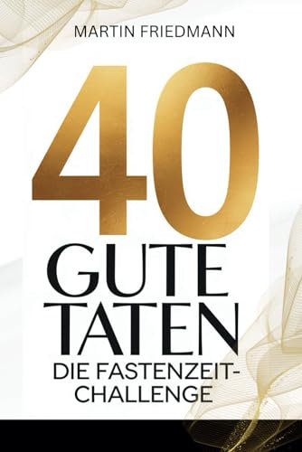 40 Gute Taten: Die Fastenzeit-Challenge