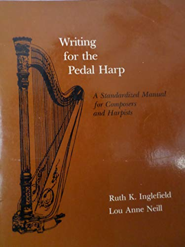 Writing for the Pedal Harp: Standardized Manual for Composers and Harpists (NEW INSTRUMENTATION)