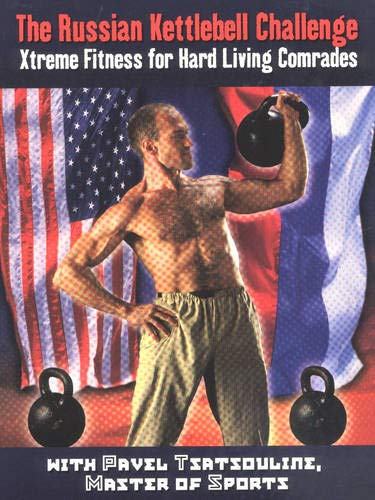 Russian Kettlebell Challenge, The: Xtreme Fitness for Hard Living Comrades