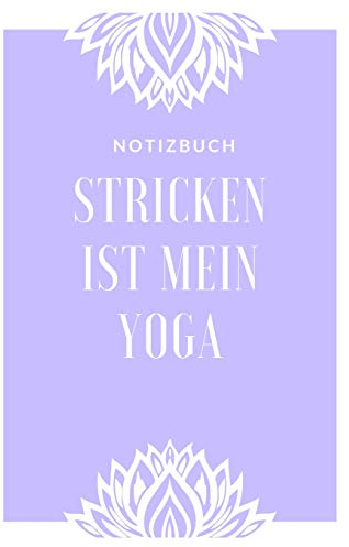 STRICKEN IST MEIN YOGA NOTIZBUCH: A5 52 Wochen Kalender als Geschenk für Strick-Begeisterte | Strickmuster Buch | Strickmusterheft | Strickbuch | Tagebuch | Journal
