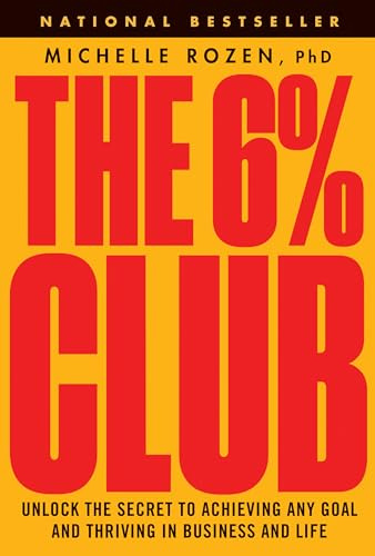 The 6% Club: Unlock the Secret to Achieving Any Goal and Thriving in Business and Life
