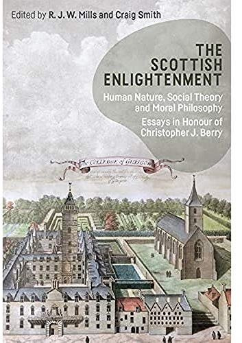 The Scottish Enlightenment: Human Nature, Social Theory and Moral Philosophy: Essays in Honour of Christopher J. Berry