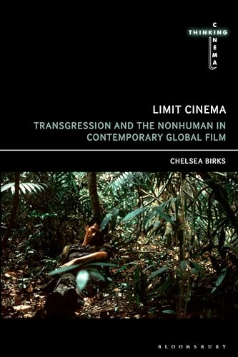 Limit Cinema: Transgression and the Nonhuman in Contemporary Global Film (Thinking Cinema)