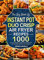 The Big Book of Instant Pot Duo Crisp Air Fryer Recipes: 1000 Easy and Delicious Recipes to Pressure Cook, Air Fry, Roast, Bake for Every Occasion (A Cookbook)