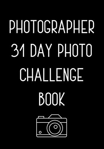 Photographer 31 Day Photo Challenge Book: Photo Challenge Game / Inspiration Prompt Photographer Journal / Photography Fun