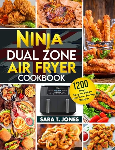 Ninja Dual Zone Air Fryer UK Cookbook for Beginners: 1200 Days Easy-to-Follow and Time-Saving Recipes to Unlock the Mysteries Of The Culinary World