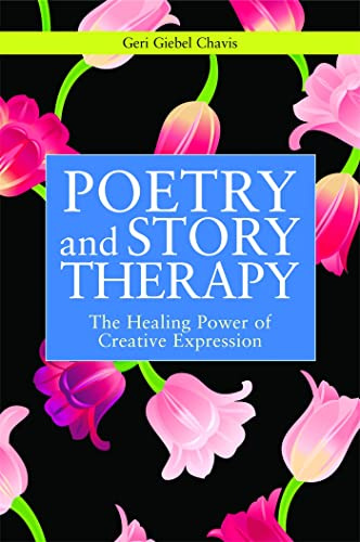 Poetry and Story Therapy: The Healing Power of Creative Expression (Writing for Therapy or Personal Development)