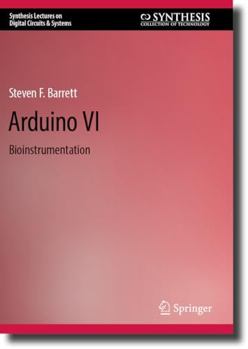 Arduino VI: Bioinstrumentation (Synthesis Lectures on Digital Circuits & Systems)