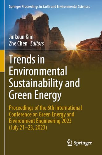 Trends in Environmental Sustainability and Green Energy: Proceedings of the 6th International Conference on Green Energy and Environment Engineering ... in Earth and Environmental Sciences)